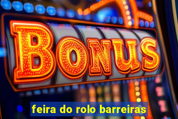 feira do rolo barreiras